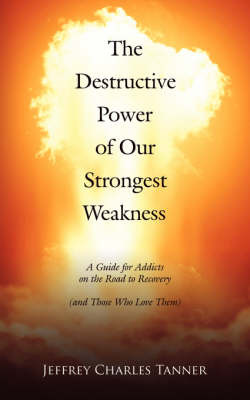 The Destructive Power of Our Strongest Weakness by Jeffrey Charles Tanner image