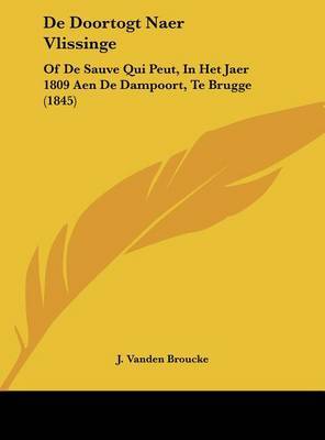 de Doortogt Naer Vlissinge: Of de Sauve Qui Peut, in Het Jaer 1809 Aen de Dampoort, Te Brugge (1845) by J Vanden Broucke image