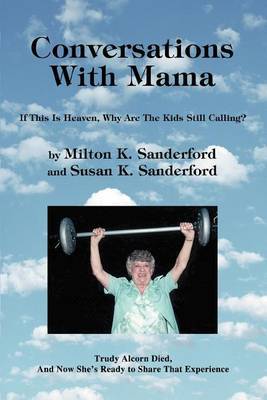 Conversations with Mama: If This Is Heaven, Why Are the Kids Still Calling? by Milton K. Sanderford image