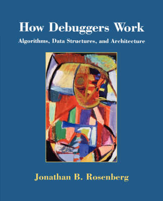 How Debuggers Work on Paperback by Jonathan B. Rosenberg