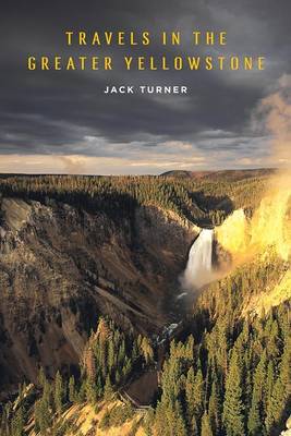 Travels in the Greater Yellowstone by Jack Turner image