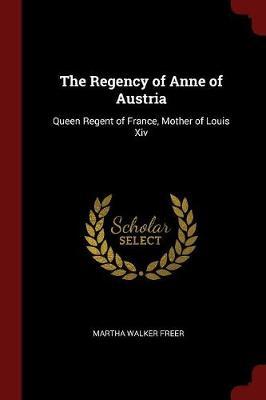The Regency of Anne of Austria by Martha Walker Freer image