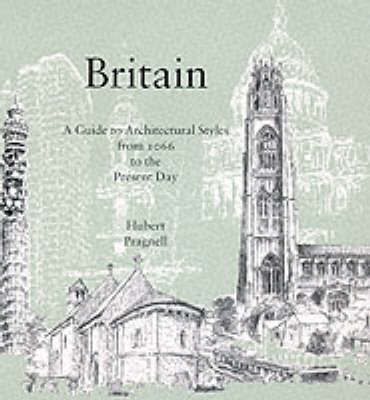 Britain: Guide to Architectural Styles from 1066 to the Present Day by Hubert J. Pragnell image