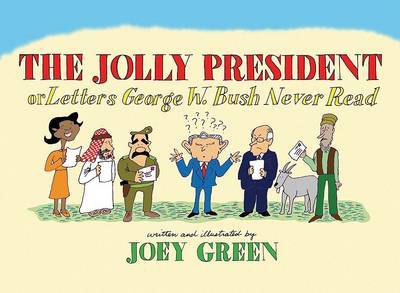 Jolly President: Or Letters George W. Bush Never Read by Joey Green image