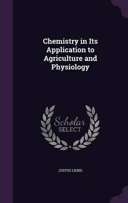 Chemistry in Its Application to Agriculture and Physiology by Justus Liebig image