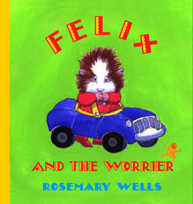 Felix And The Worrier by Rosemary Wells image