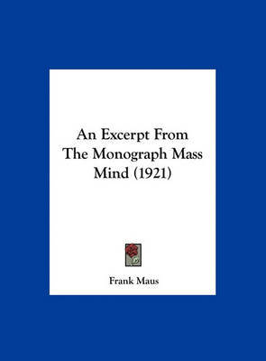 An Excerpt from the Monograph Mass Mind (1921) on Hardback by Frank Maus