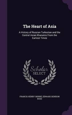 The Heart of Asia on Hardback by Francis Henry Skrine