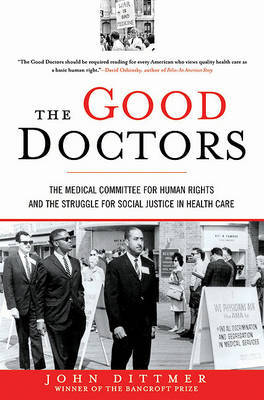 The Good Doctors: The Medical Committee for Human Rights and the Struggle for Social Justice in Health Care by Professor Emeritus John Dittmer (DePauw University) image