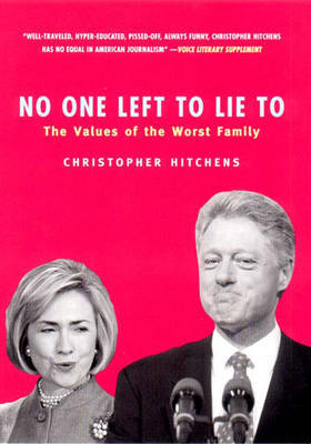 No One Left to Lie to: The Triangulations of William Jefferson Clinton on Hardback by Christopher Hitchens