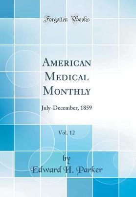 American Medical Monthly, Vol. 12 by Edward H. Parker image