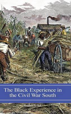 The Black Experience in the Civil War South by Stephen V Ash image