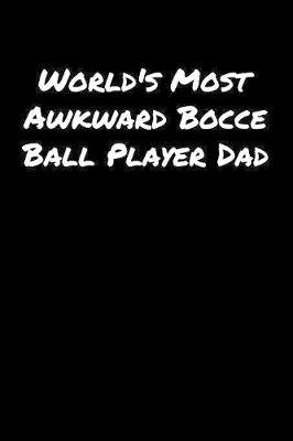 World's Most Awkward Bocce Ball Player Dad by Standard Booklets image