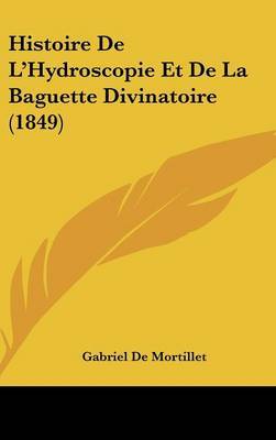 Histoire de L'Hydroscopie Et de La Baguette Divinatoire (1849) by Gabriel De Mortillet image
