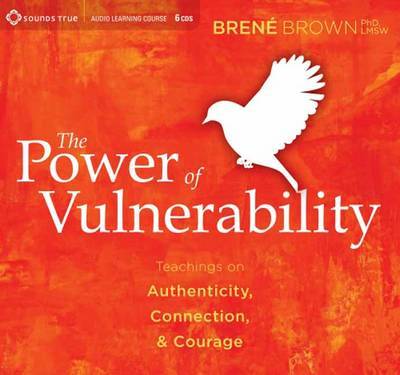 Power of Vulnerability by Brene Brown