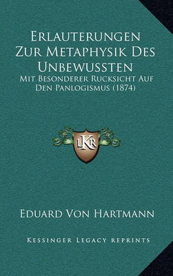 Erlauterungen Zur Metaphysik Des Unbewussten: Mit Besonderer Rucksicht Auf Den Panlogismus (1874) by Eduard Von Hartmann image