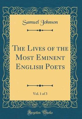 The Lives of the Most Eminent English Poets, Vol. 1 of 3 (Classic Reprint) by Samuel Johnson image