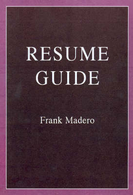 The Resume Guide by Frank Madero