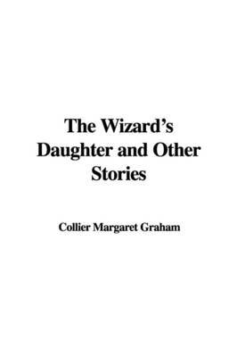 The Wizard's Daughter and Other Stories by Collier Margaret Graham image