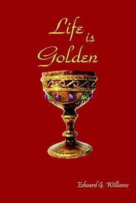 Life is Golden by Edward G. Williams image