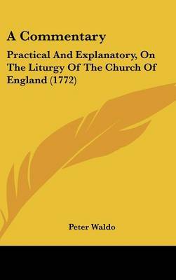 A Commentary: Practical and Explanatory, on the Liturgy of the Church of England (1772) on Hardback by Peter Waldo