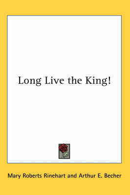 Long Live the King! on Paperback by Mary Roberts Rinehart