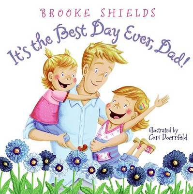 It's the Best Day Ever, Dad! on Hardback by Brooke Shields