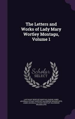 The Letters and Works of Lady Mary Wortley Montagu, Volume 1 by Lady Mary Wortley Montagu image