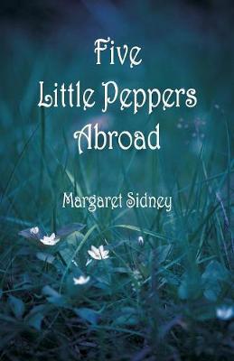 Five Little Peppers Abroad by Margaret Sidney image