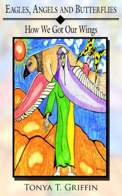 Eagles, Angels and Butterflies: How We Got Our Wings by Tonya T. Griffin image
