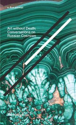 Art Without Death - Conversations on Russian Cosmism. e-flux journal by Boris Groys, Bart De Baere image