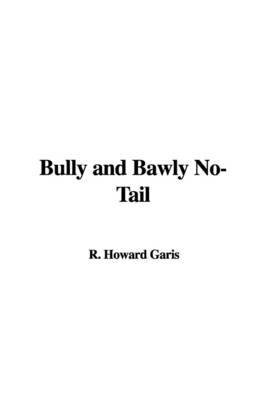 Bully and Bawly No-Tail on Paperback by R. Howard Garis