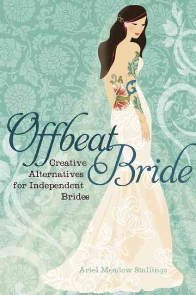 Offbeat Bride: Creative Alternatives for Independent Brides by Ariel Meadow Stallings image