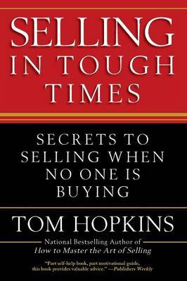 Selling in Tough Times by Tom Hopkins