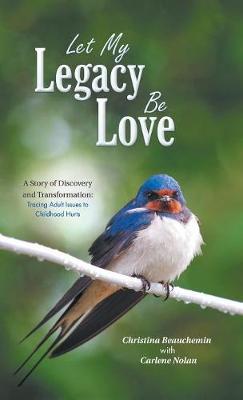 Let My Legacy Be Love on Hardback by Christina Beauchemin