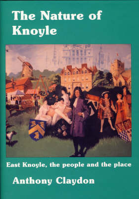 The Nature of Knoyle: East Knoyle, the People and the Place on Hardback by Anthony Claydon