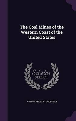 The Coal Mines of the Western Coast of the United States by Watson Andrews Goodyear image