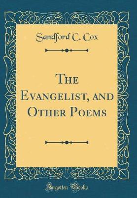 The Evangelist, and Other Poems (Classic Reprint) by Sandford C Cox image