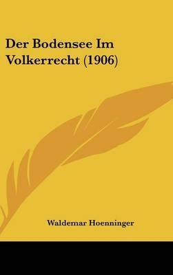 Der Bodensee Im Volkerrecht (1906) on Hardback by Waldemar Hoenninger