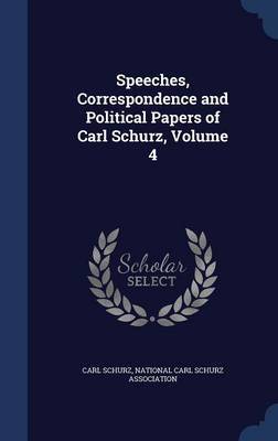 Speeches, Correspondence and Political Papers of Carl Schurz, Volume 4 image