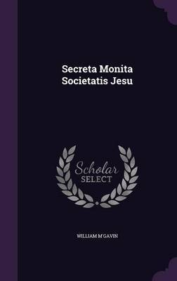 Secreta Monita Societatis Jesu on Hardback by William M'Gavin