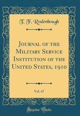 Journal of the Military Service Institution of the United States, 1910, Vol. 47 (Classic Reprint) by T.F. Rodenbough image