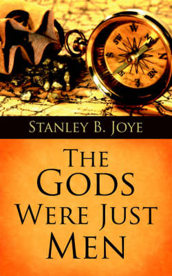 The Gods Were Just Men by Stanley B. Joye image