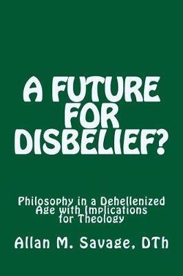 A Future for Disbelief by Allan M. Savage image