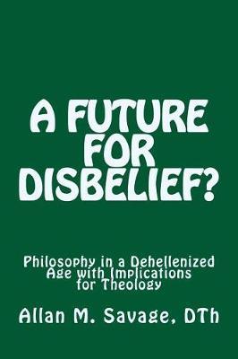 A Future for Disbelief by Allan M. Savage