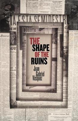 The Shape of the Ruins by Juan Gabriel Vasquez image