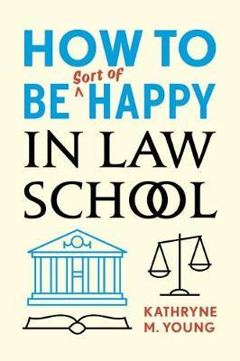 How to Be Sort of Happy in Law School by Kathryne M. Young image