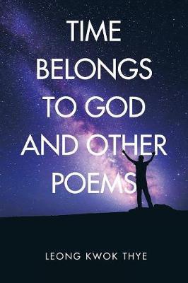 Time Belongs to God and Other Poems by Leong Kwok Thye image
