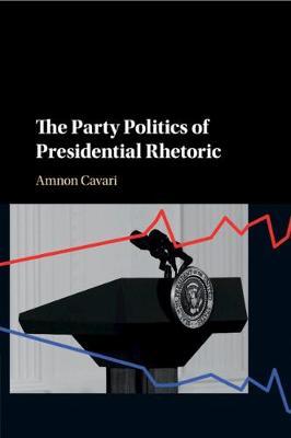 The Party Politics of Presidential Rhetoric by Amnon Cavari image