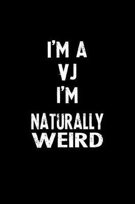 I'm a Vj I'm Naturally Weird by Natuweir Press